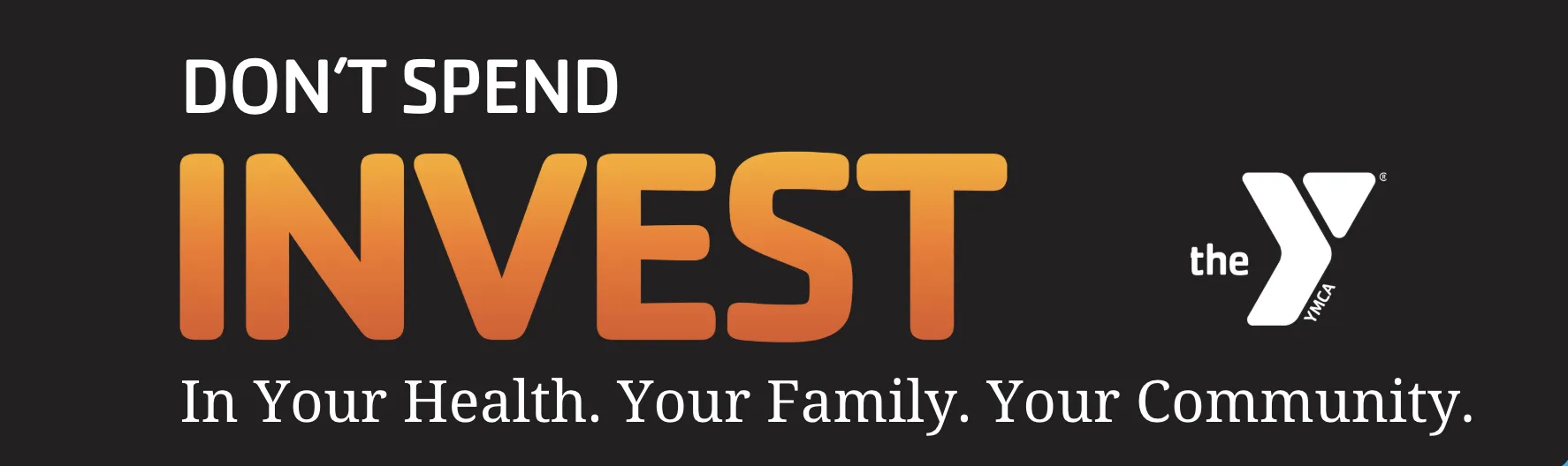 Don't Spend, Invest, in your health, your family, and your community
